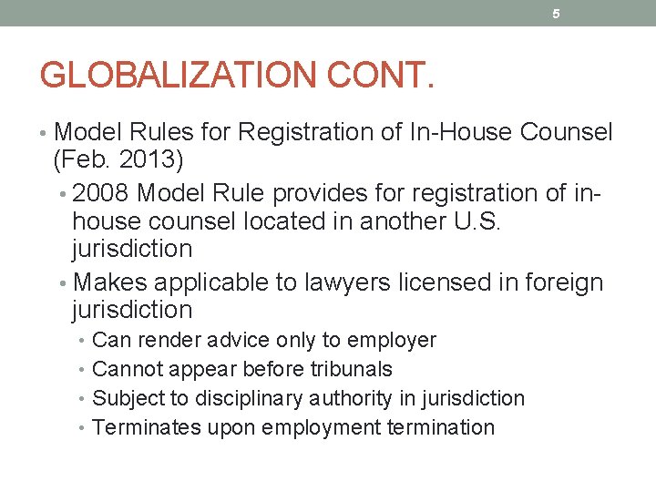 5 GLOBALIZATION CONT. • Model Rules for Registration of In-House Counsel (Feb. 2013) •