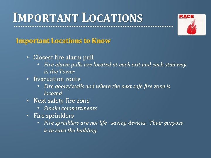 IMPORTANT LOCATIONS Important Locations to Know • Closest fire alarm pull • Fire alarm