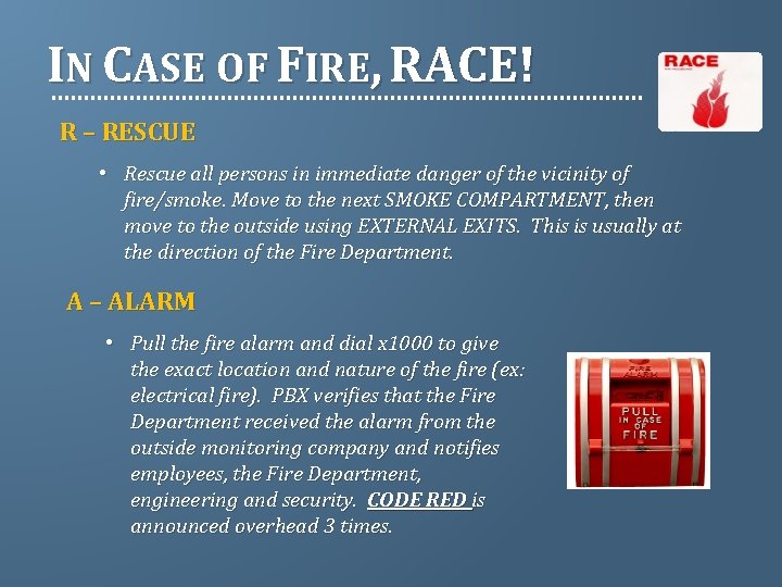 IN CASE OF FIRE, RACE! R – RESCUE • Rescue all persons in immediate