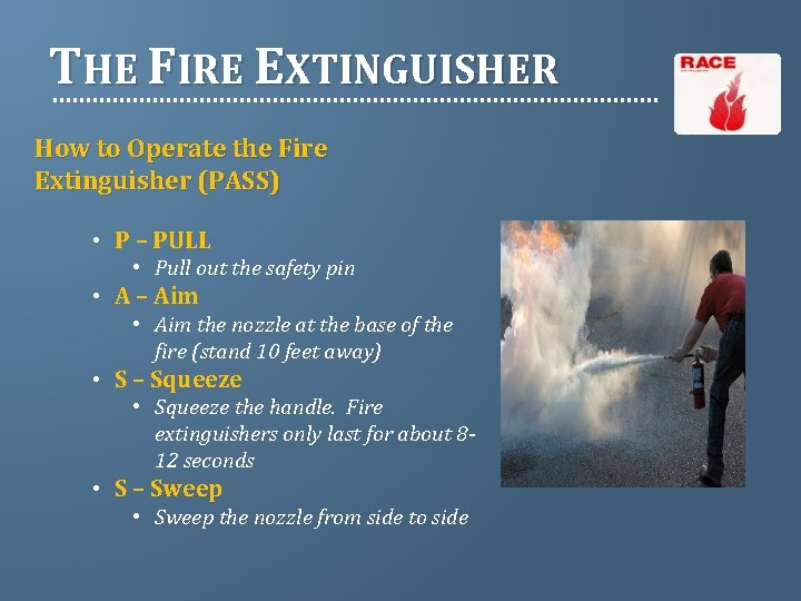 THE FIRE EXTINGUISHER How to Operate the Fire Extinguisher (PASS) • P – PULL