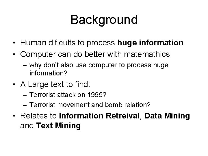 Background • Human dificults to process huge information • Computer can do better with