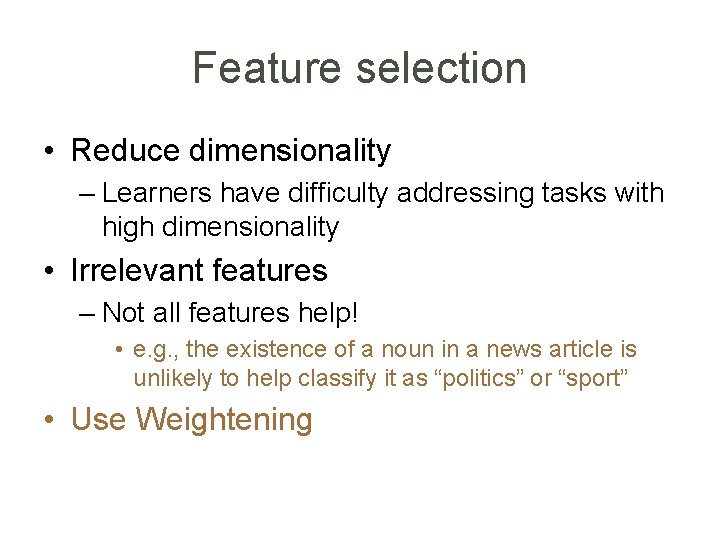 Feature selection • Reduce dimensionality – Learners have difficulty addressing tasks with high dimensionality