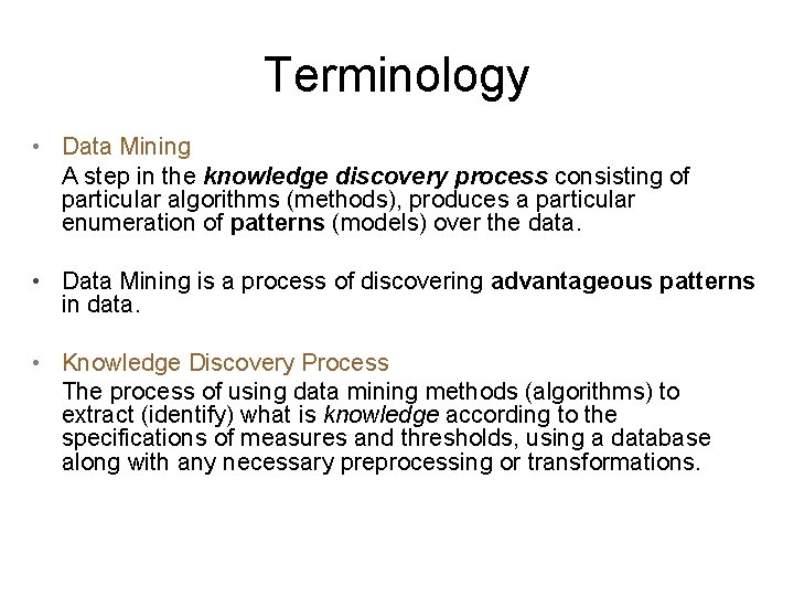 Terminology • Data Mining A step in the knowledge discovery process consisting of particular