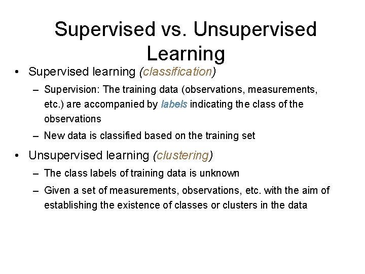 Supervised vs. Unsupervised Learning • Supervised learning (classification) – Supervision: The training data (observations,