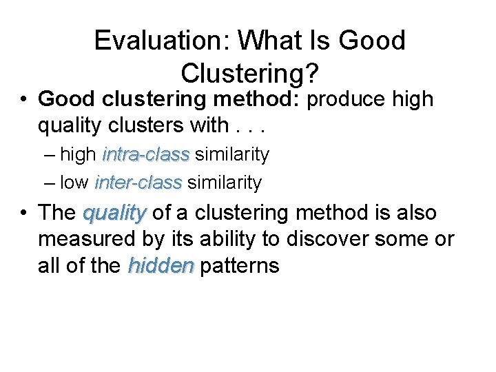 Evaluation: What Is Good Clustering? • Good clustering method: produce high quality clusters with.