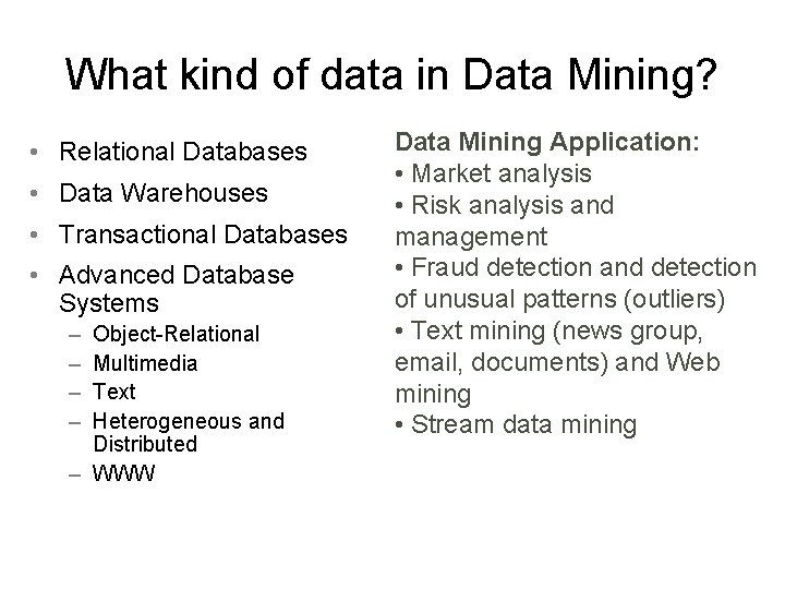 What kind of data in Data Mining? • Relational Databases • Data Warehouses •