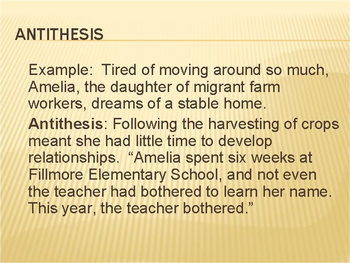 ANTITHESIS Example: Tired of moving around so much, Amelia, the daughter of migrant farm