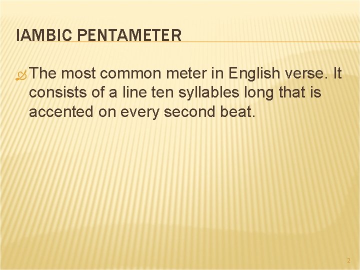 IAMBIC PENTAMETER The most common meter in English verse. It consists of a line