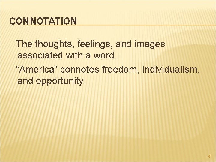 CONNOTATION The thoughts, feelings, and images associated with a word. “America” connotes freedom, individualism,