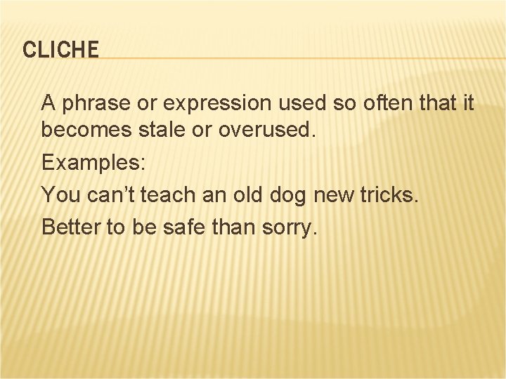 CLICHE A phrase or expression used so often that it becomes stale or overused.
