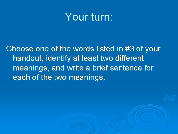 Your turn: Choose one of the words listed in #3 of your handout, identify Your turn: Choose one of the words listed in #3 of your handout, identify