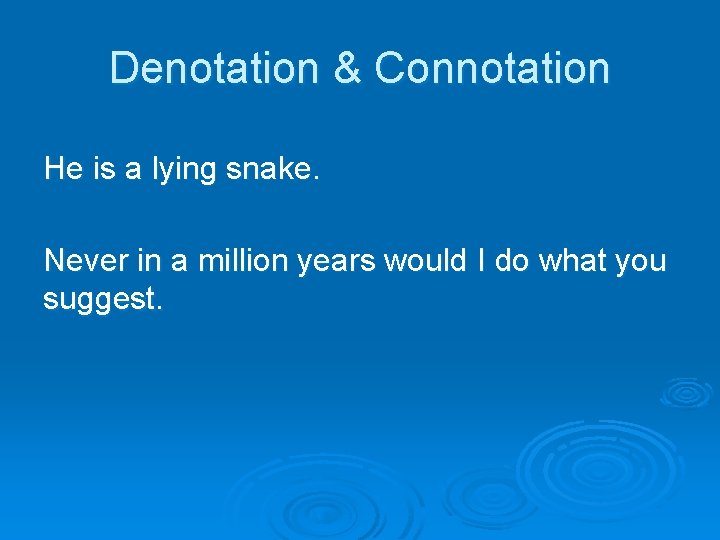 Denotation & Connotation He is a lying snake. Never in a million years would Denotation & Connotation He is a lying snake. Never in a million years would