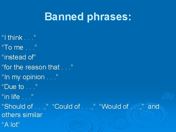 Banned phrases: “I think. . . ” “To me. . . ” “instead of” Banned phrases: “I think. . . ” “To me. . . ” “instead of”