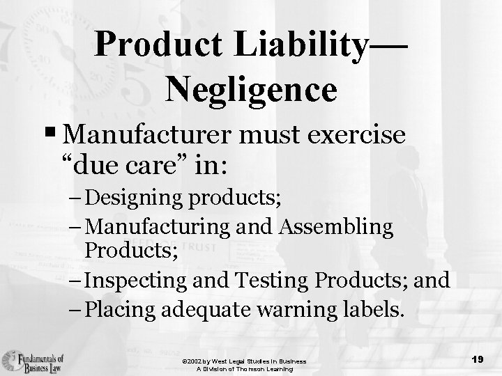 Product Liability— Negligence § Manufacturer must exercise “due care” in: – Designing products; –