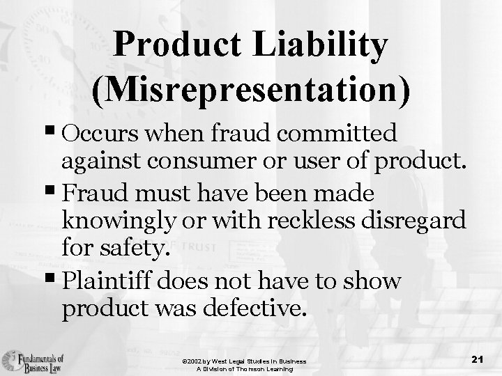 Product Liability (Misrepresentation) § Occurs when fraud committed against consumer or user of product.