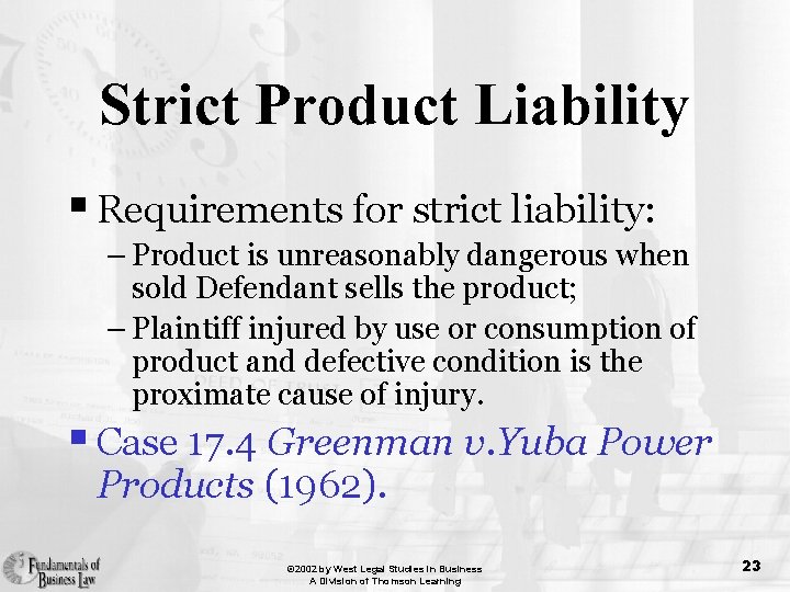 Strict Product Liability § Requirements for strict liability: – Product is unreasonably dangerous when