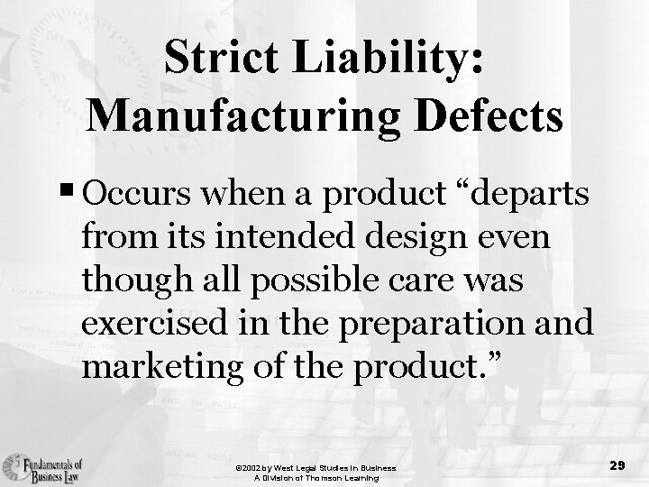 Strict Liability: Manufacturing Defects § Occurs when a product “departs from its intended design