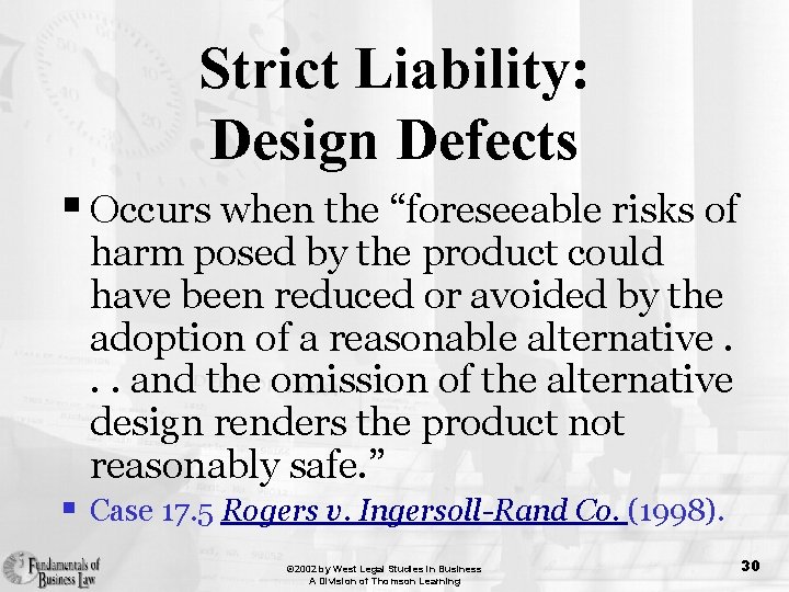 Strict Liability: Design Defects § Occurs when the “foreseeable risks of harm posed by