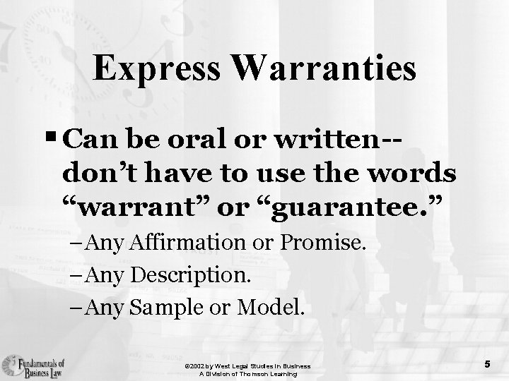 Express Warranties § Can be oral or written-don’t have to use the words “warrant”