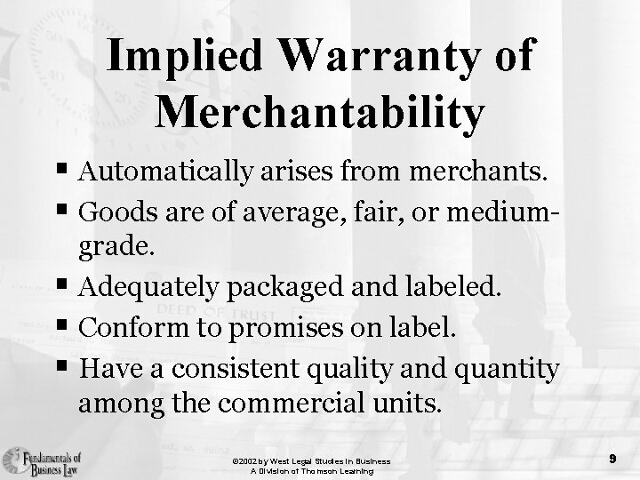 Implied Warranty of Merchantability § Automatically arises from merchants. § Goods are of average,