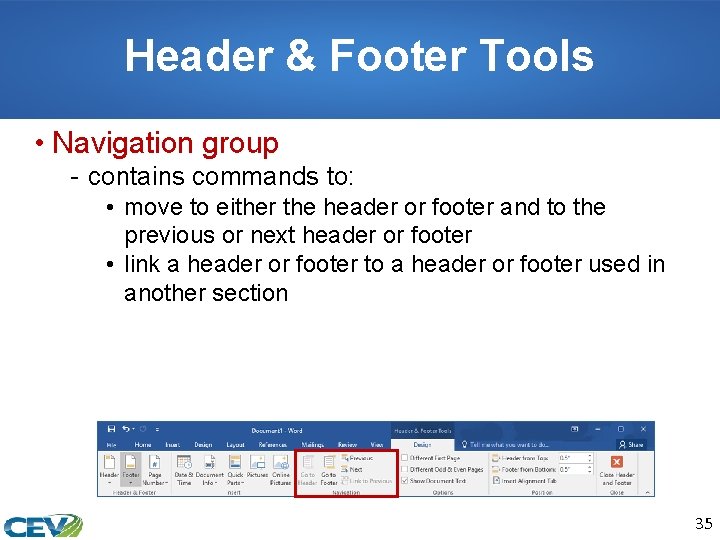 Header & Footer Tools • Navigation group - contains commands to: • move to