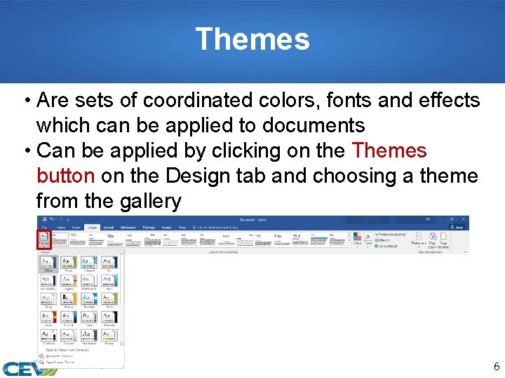 Themes • Are sets of coordinated colors, fonts and effects which can be applied