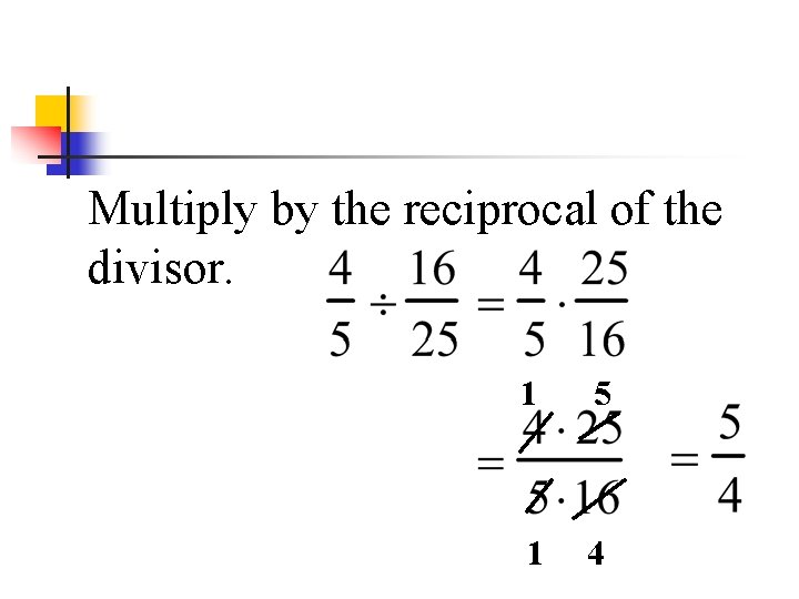 Multiply by the reciprocal of the divisor. 1 5 1 4 