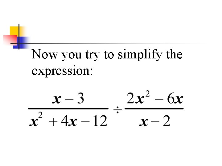 Now you try to simplify the expression: 