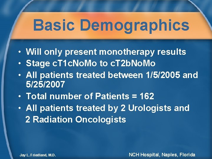 Basic Demographics • Will only present monotherapy results • Stage c. T 1 c.