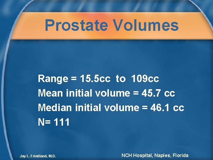 Prostate Volumes Range = 15. 5 cc to 109 cc Mean initial volume =