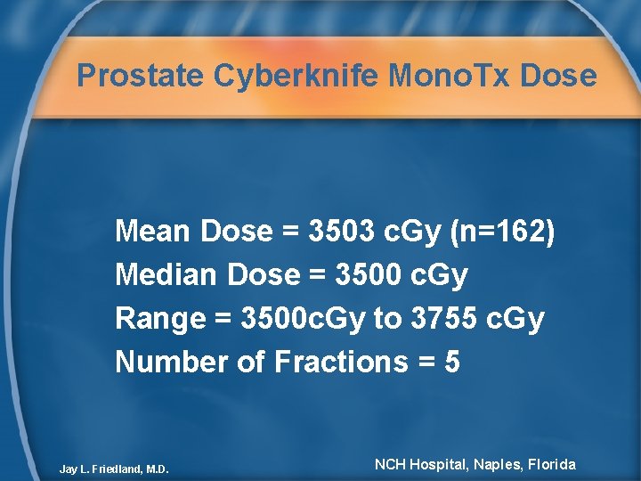 Prostate Cyberknife Mono. Tx Dose Mean Dose = 3503 c. Gy (n=162) Median Dose