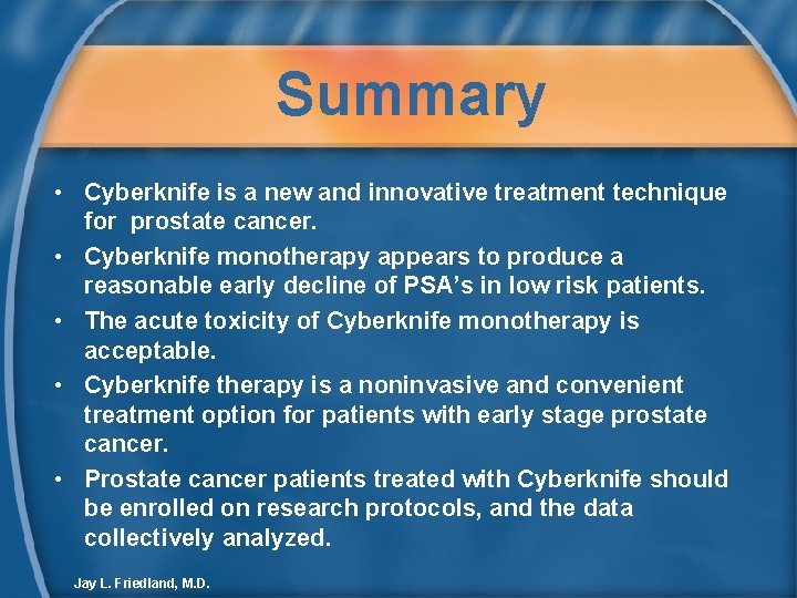 Summary • Cyberknife is a new and innovative treatment technique for prostate cancer. •