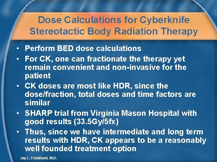 Dose Calculations for Cyberknife Stereotactic Body Radiation Therapy • Perform BED dose calculations •