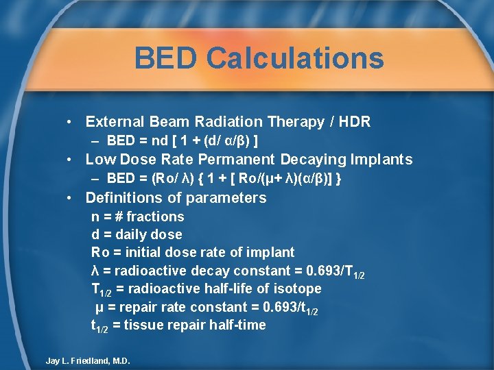 BED Calculations • External Beam Radiation Therapy / HDR – BED = nd [