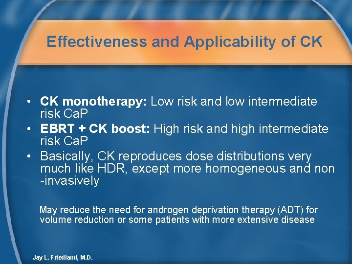 Effectiveness and Applicability of CK • CK monotherapy: Low risk and low intermediate risk