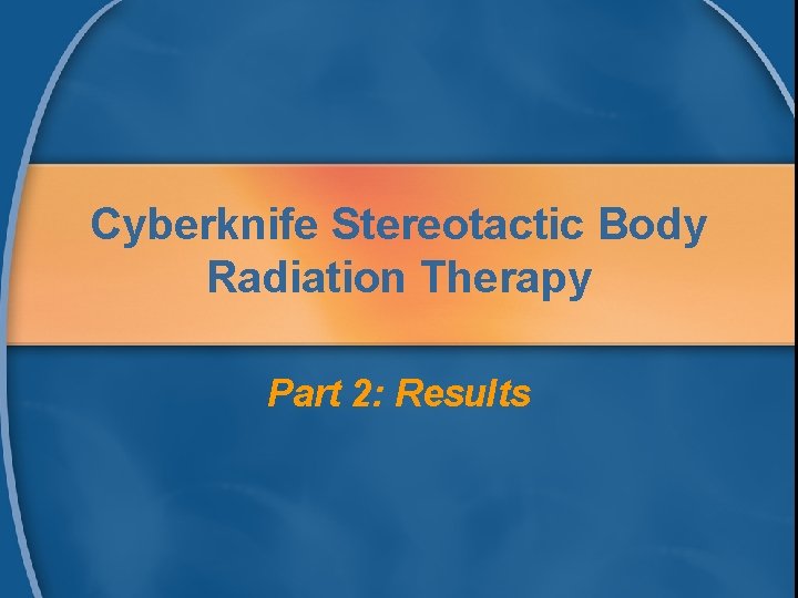 Cyberknife Stereotactic Body Radiation Therapy Part 2: Results 