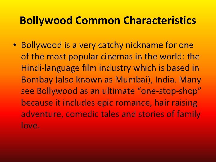 Bollywood Common Characteristics • Bollywood is a very catchy nickname for one of the