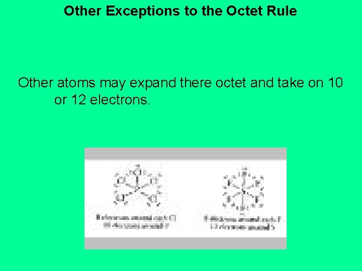 Other Exceptions to the Octet Rule Other atoms may expand there octet and take