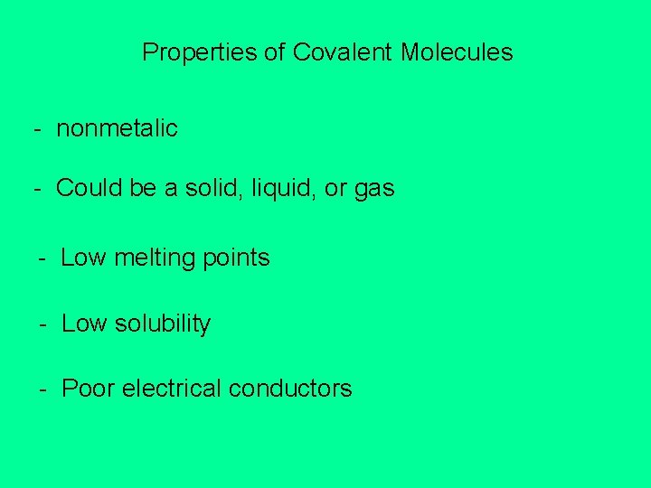 Properties of Covalent Molecules - nonmetalic - Could be a solid, liquid, or gas