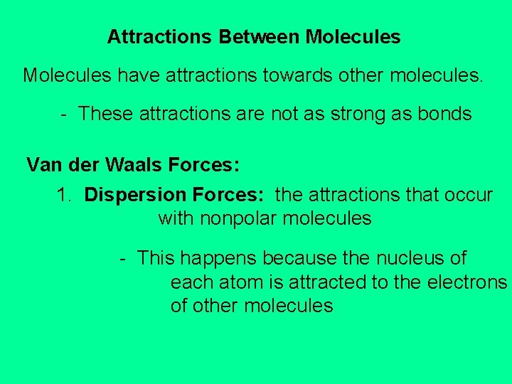 Attractions Between Molecules have attractions towards other molecules. - These attractions are not as