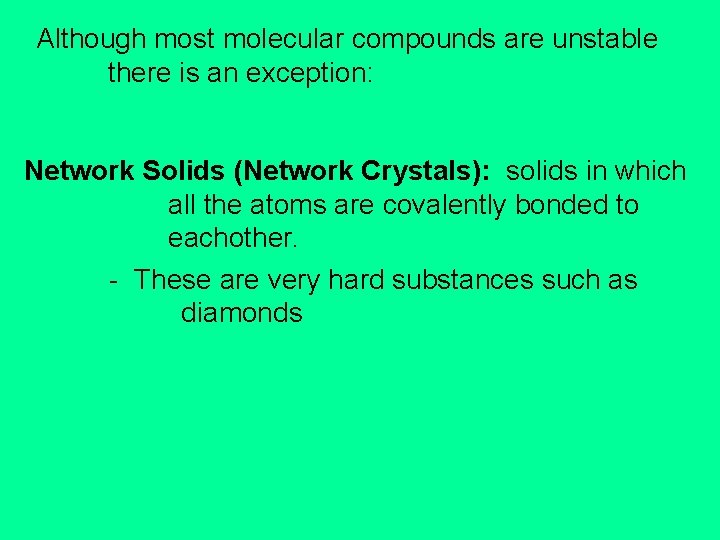 Although most molecular compounds are unstable there is an exception: Network Solids (Network Crystals):