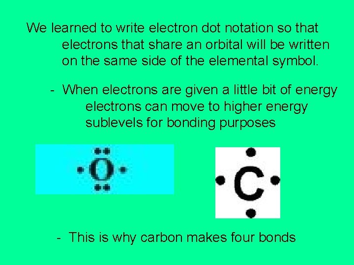 We learned to write electron dot notation so that electrons that share an orbital