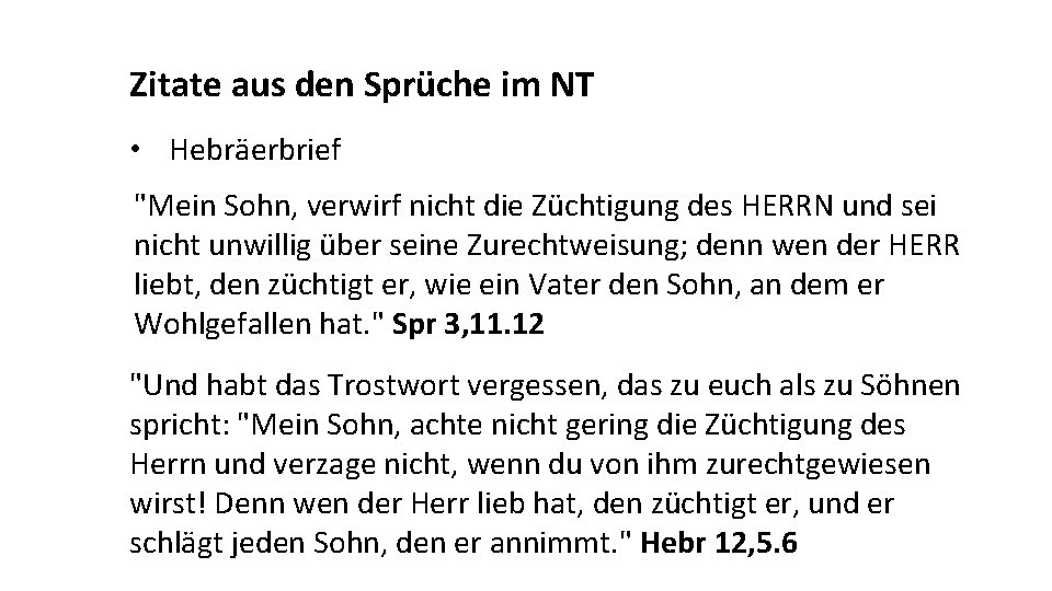 Zitate aus den Sprüche im NT • Hebräerbrief "Mein Sohn, verwirf nicht die Züchtigung