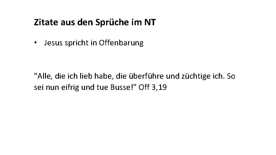 Zitate aus den Sprüche im NT • Jesus spricht in Offenbarung "Alle, die ich