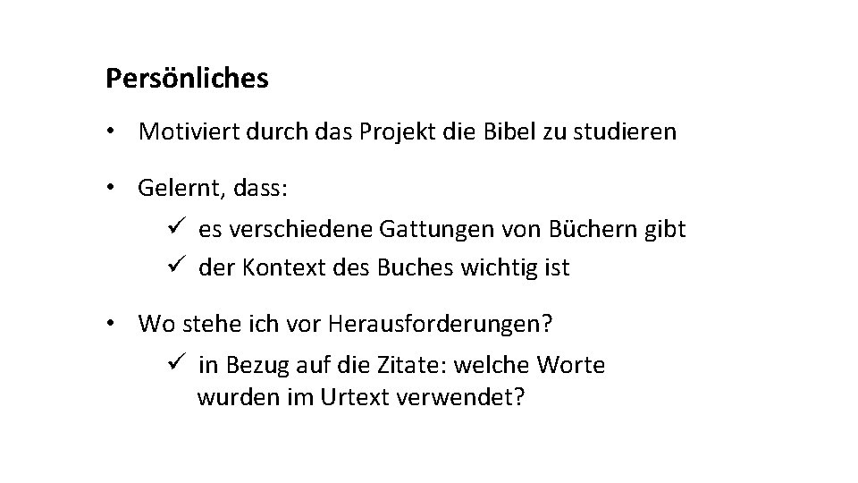 Persönliches • Motiviert durch das Projekt die Bibel zu studieren • Gelernt, dass: ü