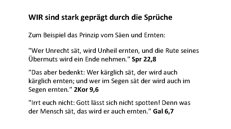 WIR sind stark geprägt durch die Sprüche Zum Beispiel das Prinzip vom Säen und