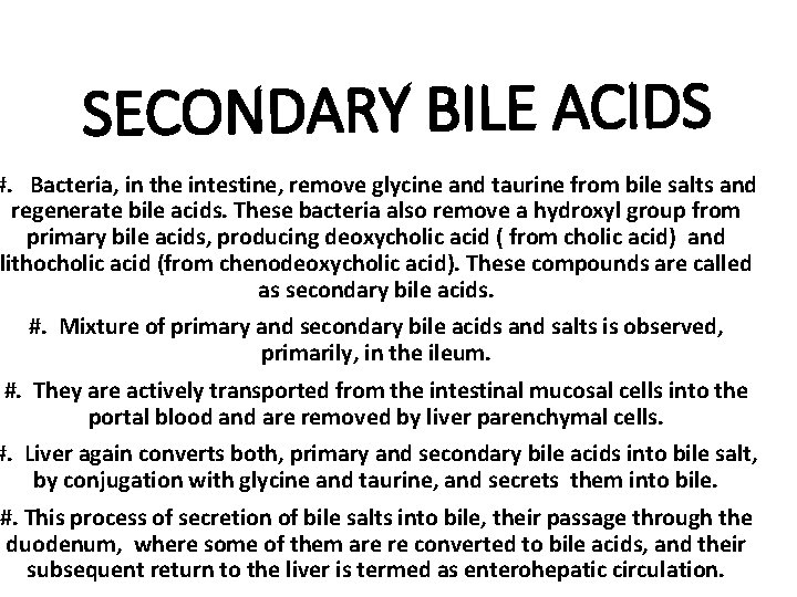 SECONDARY BILE ACIDS #. Bacteria, in the intestine, remove glycine and taurine from bile