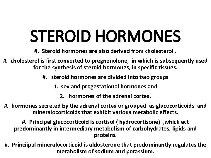 STEROID HORMONES #. Steroid hormones are also derived from cholesterol. #. cholesterol is first