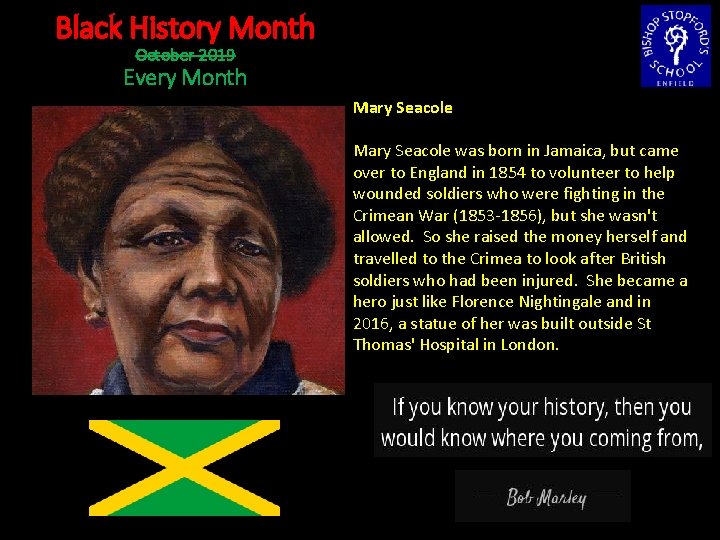 Black History Month October 2019 Every Month Mary Seacole was born in Jamaica, but