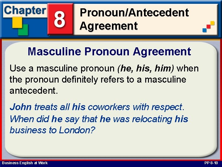 Pronoun/Antecedent Agreement Masculine Pronoun Agreement Use a masculine pronoun (he, his, him) when the
